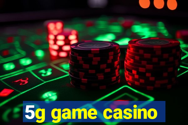 5g game casino